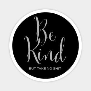 Be Kind - but take no shit Magnet